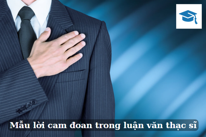 Lời cam đoan là phần không thể thiếu trong bất kì bài luận văn nào